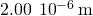 2.00\phantom{\rule{0.2em}{0ex}}×\phantom{\rule{0.2em}{0ex}}{10}^{-6}\phantom{\rule{0.2em}{0ex}}\text{m}