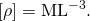 \left[\rho \right]={\text{ML}}^{-3}.