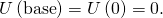 U\left(\text{base}\right)=U\left(0\right)=0.