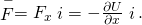 \stackrel{-}{F}={F}_{x}\stackrel{^}{i}=-\frac{\partial U}{\partial x}\stackrel{^}{i}.