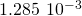 1.285\phantom{\rule{0.2em}{0ex}}×\phantom{\rule{0.2em}{0ex}}{10}^{-3}