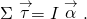 \Sigma \stackrel{\to }{\tau }=I\stackrel{\to }{\alpha }.