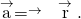 \stackrel{\to }{\mathbf{\text{a}}}=\stackrel{\to }{\mathbf{\text{α}}}\phantom{\rule{0.2em}{0ex}}×\phantom{\rule{0.2em}{0ex}}\stackrel{\to }{\mathbf{\text{r}}}.