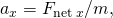 {a}_{x}={F}_{\text{net}\phantom{\rule{0.2em}{0ex}}x}\text{/}m,