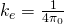 {k}_{e}=\frac{1}{4\pi {\text{ε}}_{0}}