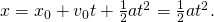 x={x}_{0}+{v}_{0}t+\frac{1}{2}a{t}^{2}=\frac{1}{2}a{t}^{2}.