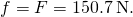 f=F=150.7\phantom{\rule{0.2em}{0ex}}\text{N}.