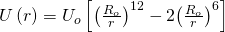 U\left(r\right)={U}_{o}\left[{\left(\frac{{R}_{o}}{r}\right)}^{12}-2{\left(\frac{{R}_{o}}{r}\right)}^{6}\right]