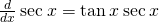 \frac{d}{dx}\phantom{\rule{0.2em}{0ex}}\text{sec}\phantom{\rule{0.2em}{0ex}}x=\text{tan}\phantom{\rule{0.2em}{0ex}}x\phantom{\rule{0.2em}{0ex}}\text{sec}\phantom{\rule{0.2em}{0ex}}x