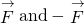 \stackrel{\to }{F}\text{and}\phantom{\rule{0.2em}{0ex}}-\stackrel{\to }{F}