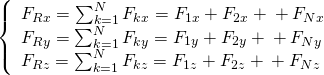 \left\{\begin{array}{c}{F}_{Rx}=\sum _{k=1}^{N}{F}_{kx}={F}_{1x}+{F}_{2x}+\text{…}+{F}_{Nx}\hfill \\ {F}_{Ry}=\sum _{k=1}^{N}{F}_{ky}={F}_{1y}+{F}_{2y}+\text{…}+{F}_{Ny}\hfill \\ {F}_{Rz}=\sum _{k=1}^{N}{F}_{kz}={F}_{1z}+{F}_{2z}+\text{…}+{F}_{Nz}\hfill \end{array}