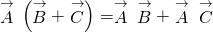 \stackrel{\to }{A}·\left(\stackrel{\to }{B}+\stackrel{\to }{C}\right)=\stackrel{\to }{A}·\stackrel{\to }{B}+\stackrel{\to }{A}·\stackrel{\to }{C}