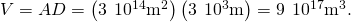 V=AD=\left(3\phantom{\rule{0.2em}{0ex}}×\phantom{\rule{0.2em}{0ex}}{10}^{14}{\text{m}}^{2}\right)\left(3\phantom{\rule{0.2em}{0ex}}×\phantom{\rule{0.2em}{0ex}}{10}^{3}\text{m}\right)=9\phantom{\rule{0.2em}{0ex}}×\phantom{\rule{0.2em}{0ex}}{10}^{17}{\text{m}}^{3}.