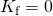 {K}_{\text{f}}=0