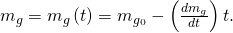 {m}_{g}={m}_{g}\left(t\right)={m}_{{g}_{0}}-\left(\frac{d{m}_{g}}{dt}\right)t.