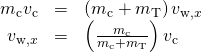 \begin{array}{ccc}\hfill {m}_{\text{c}}{v}_{\text{c}}& =\hfill & \left({m}_{\text{c}}+{m}_{\text{T}}\right){v}_{\text{w},x}\hfill \\ \hfill {v}_{\text{w},x}& =\hfill & \left(\frac{{m}_{\text{c}}}{{m}_{\text{c}}+{m}_{\text{T}}}\right){v}_{\text{c}}\hfill \end{array}