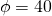 \phi =40\text{°}