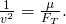 \frac{1}{{v}^{2}}=\frac{\mu }{{F}_{T}}.