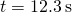 t=12.3\phantom{\rule{0.2em}{0ex}}\text{s}