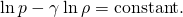 \text{ln}\phantom{\rule{0.2em}{0ex}}p-\gamma \phantom{\rule{0.2em}{0ex}}\text{ln}\phantom{\rule{0.2em}{0ex}}\rho =\text{constant}\text{.}