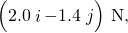 \left(2.0\stackrel{^}{i}-1.4\stackrel{^}{j}\right)\phantom{\rule{0.2em}{0ex}}\text{N,}