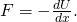 F=-\frac{dU}{dx}.