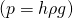 \left(p=h\rho g\right)