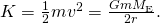 K=\frac{1}{2}m{v}^{2}=\frac{Gm{M}_{\text{E}}}{2r}.