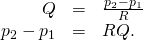 \begin{array}{ccc}\hfill Q& =\hfill & \frac{{p}_{2}-{p}_{1}}{R}\hfill \\ \hfill {p}_{2}-{p}_{1}& =\hfill & RQ.\hfill \end{array}