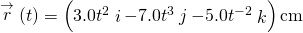 \stackrel{\to }{r}\left(t\right)=\left(3.0{t}^{2}\stackrel{^}{i}-7.0{t}^{3}\stackrel{^}{j}-5.0{t}^{-2}\stackrel{^}{k}\right)\text{cm}