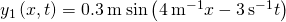 {y}_{1}\left(x,t\right)=0.3\phantom{\rule{0.2em}{0ex}}\text{m}\phantom{\rule{0.2em}{0ex}}\text{sin}\left(4\phantom{\rule{0.2em}{0ex}}{\text{m}}^{-1}x-3\phantom{\rule{0.2em}{0ex}}{\text{s}}^{-1}t\right)