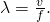 \lambda =\frac{v}{f}.