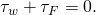 {\tau }_{w}+{\tau }_{F}=0.