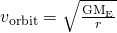 {v}_{\text{orbit}}=\sqrt{\frac{{\text{GM}}_{\text{E}}}{r}}