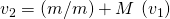 {v}_{2}=\left(m/m\right)+M\phantom{\rule{0.2em}{0ex}}\left({v}_{1}\right)