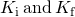 {K}_{\text{i}}\phantom{\rule{0.2em}{0ex}}\text{and}\phantom{\rule{0.2em}{0ex}}{K}_{\text{f}}