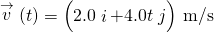 \stackrel{\to }{v}\left(t\right)=\left(2.0\stackrel{^}{i}+4.0t\stackrel{^}{j}\right)\phantom{\rule{0.2em}{0ex}}\text{m/s}