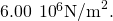 6.00\phantom{\rule{0.2em}{0ex}}×\phantom{\rule{0.2em}{0ex}}{10}^{6}{\text{N/m}}^{2}.