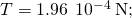 T=1.96\phantom{\rule{0.2em}{0ex}}×\phantom{\rule{0.2em}{0ex}}{10}^{-4}\phantom{\rule{0.2em}{0ex}}\text{N;}