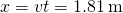 x=vt=1.81\phantom{\rule{0.2em}{0ex}}\text{m}