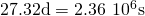 27.32\text{d}=2.36\phantom{\rule{0.2em}{0ex}}\text{×}\phantom{\rule{0.2em}{0ex}}{10}^{6}\text{s}