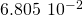 6.805\phantom{\rule{0.2em}{0ex}}×\phantom{\rule{0.2em}{0ex}}{10}^{-2}