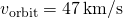 {v}_{\text{orbit}}=47\phantom{\rule{0.2em}{0ex}}\text{km/s}