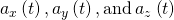 {a}_{x}\left(t\right),{a}_{y}\left(t\right),\text{and}\phantom{\rule{0.2em}{0ex}}{a}_{z}\left(t\right)