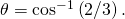 \theta ={\text{cos}}^{-1}\left(2\text{/}3\right).