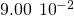 9.00\phantom{\rule{0.2em}{0ex}}×\phantom{\rule{0.2em}{0ex}}{10}^{-2}