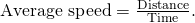 \text{Average speed}=\frac{\text{Distance}}{\text{Time}}.