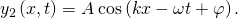 {y}_{2}\left(x,t\right)=A\phantom{\rule{0.2em}{0ex}}\text{cos}\left(kx-\omega t+\varphi \right).