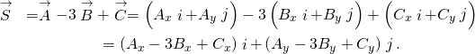 \begin{array}{cc}\stackrel{\to }{S}\hfill & =\stackrel{\to }{A}-3\stackrel{\to }{B}+\stackrel{\to }{C}=\left({A}_{x}\stackrel{^}{i}+{A}_{y}\stackrel{^}{j}\right)-3\left({B}_{x}\stackrel{^}{i}+{B}_{y}\stackrel{^}{j}\right)+\left({C}_{x}\stackrel{^}{i}+{C}_{y}\stackrel{^}{j}\right)\hfill \\ & =\left({A}_{x}-3{B}_{x}+{C}_{x}\right)\stackrel{^}{i}+\left({A}_{y}-3{B}_{y}+{C}_{y}\right)\stackrel{^}{j}.\hfill \end{array}