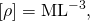 \left[\rho \right]={\text{ML}}^{-3},